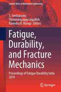 Fatigue, Durability, And Fracture Mechanics: Proceedings Of Fatigue Durability India 2019 by S. Seethramu