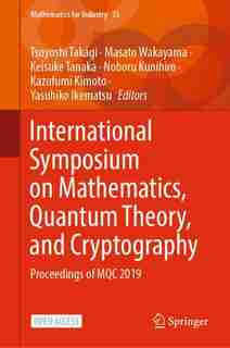 International Symposium On Mathematics, Quantum Theory, And Cryptography: Proceedings Of Mqc 2019 by Tsuyoshi Takagi