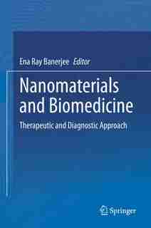 Nanomaterials And Biomedicine: Therapeutic And Diagnostic Approach by Ena Ray Banerjee