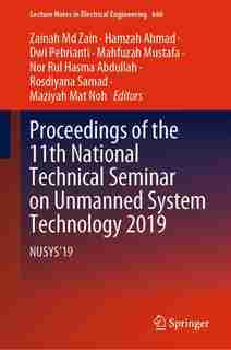 Proceedings Of The 11th National Technical Seminar On Unmanned System Technology 2019: Nusys'19 by Ah Zain