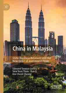 China In Malaysia: State-business Relations And The New Order Of Investment Flows by Edmund Terence Gomez