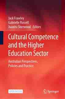 Cultural Competence And The Higher Education Sector: Australian Perspectives, Policies And Practice by Jack Frawley