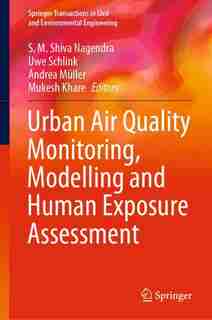 Urban Air Quality Monitoring, Modelling And Human Exposure Assessment by Sm Shiva Nagendra