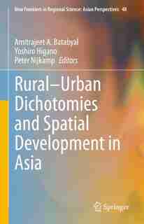 Rural-Urban Dichotomies and Spatial Development in Asia by Amitrajeet A. Batabyal