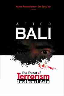 After Bali: The Threat Of Terrorism In Southeast Asia by Kumar Ramakrishna