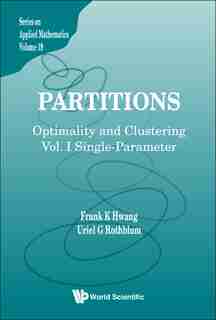 Partitions: Optimality And Clustering - Volume I: Single-parameter by Frank Kwang-ming Hwang