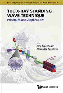 The X-Ray Standing Wave Technique: Principles and Applications by JORG Zegenhagen