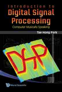 Introduction to Digital Signal Processing: Computer Musically Speaking by TAE HONG Park