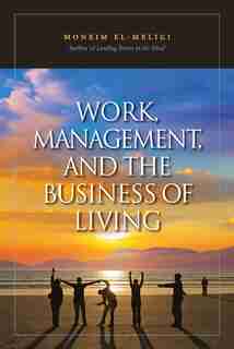 Work, Management, And The Business Of Living by A Moneim El-Meligi