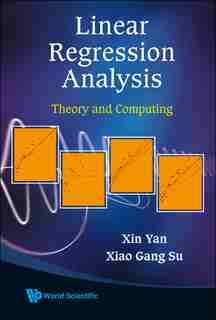 Linear Regression Analysis: Theory And Computing by XIN Yan