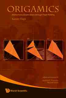 Origamics: Mathematical Explorations Through Paper Folding by KAZUO Haga