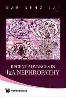 Recent Advances in IgA Nephropathy by KAR NENG Lai