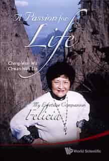 A Passion For Life: My Lifetime Companion, Felicia by Cheng-wen Wu