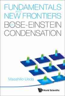Fundamentals and New Frontiers of Bose-Einstein Condensation by MASAHITO UEDA
