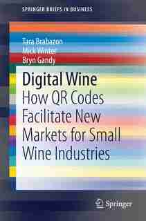 Digital Wine: How QR Codes Facilitate New Markets for Small Wine Industries by Tara Brabazon
