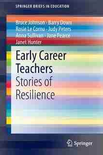 Early Career Teachers: Stories of Resilience by Bruce Johnson