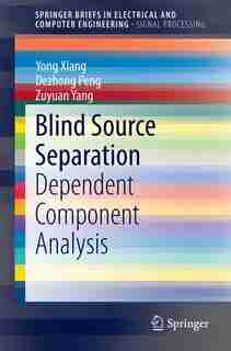 Blind Source Separation: Dependent Component Analysis by Yong Xiang