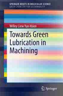 Towards Green Lubrication in Machining by Willey Liew Yun Hsien