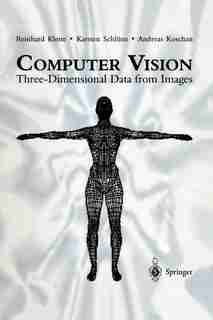 Computer Vision: Three-Dimensional Data from Images by Reinhard Klette