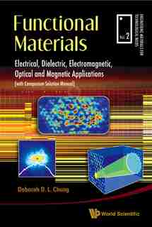 Functional Materials: Electrical, Dielectric, Electromagnetic, Optical And Magnetic Applications by Deborah D L Chung