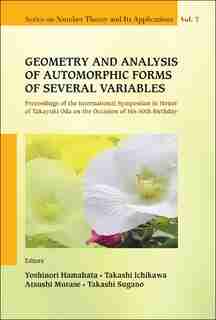 Geometry And Analysis Of Automorphic Forms Of Several Variables - Proceedings Of The International Symposium In Honor Of Takayuki Oda On The Occasion Of His 60th Birthday by Yoshinori Hamahata