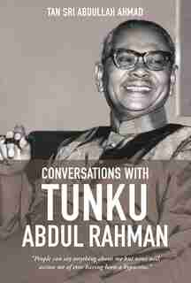 Conversations With Tunku Abdul Rahman: 1982-1984 by Tan Sri Abdullah Ahmad