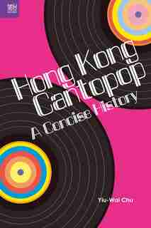 Hong Kong Cantopop: A Concise History by Stephen Yiu-wai Chu