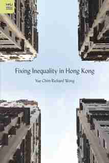 Fixing Inequality In Hong Kong by Yue Chim Richard Wong