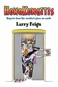 Hongkongitis: Reports from the wackiest place on earth by Larry Feign