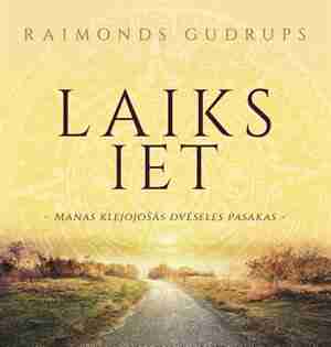 Laiks Iet: Manas Klejojosas Dveseles Pasakas by Raimonds Gudrups