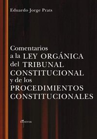 COMENTARIOS A LA LEY ORGANICA DEL TRIBUNAL CONSTITUCIONAL Y DE LOS PROCEDIMIENTOS CONSTITUCIONALES by Eduardo JORGE PRATS