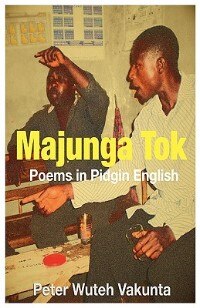Majunga Tok: Poems in Pidgin English by Peter Wuteh Vakunta