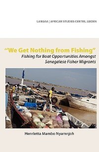 We Get Nothing from Fishing. Fishing for Boat Opportunities Amongst Senegalese Fisher Migrants by Henrietta Mambo Nyamnjoh