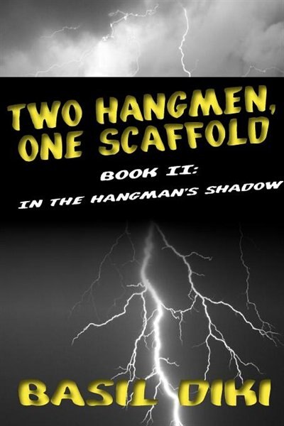 Two Hangmen, One Scaffold Book Ii. In The Hangman's Shadow by Basil Diki