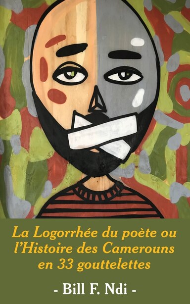 La Logorrhée du poète ou l'Histoire des Camerouns en 33 gouttelettes by Bill F. NDI
