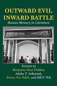 Outward Evil Inward Battle. Human Memory In Literature by Bill F. NDI