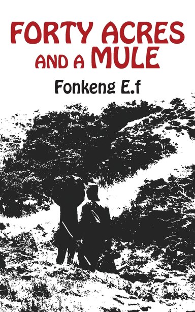 Forty Acres And A Mule by E. F. Fonkeng