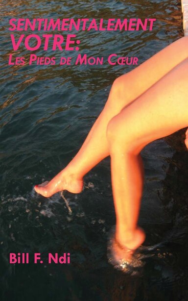Sentimentalement Votre: Les Pieds de Mon C Ur by Bill F. NDI
