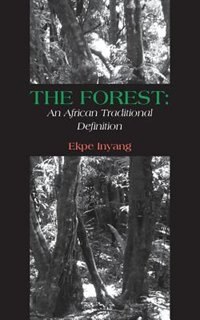 The Forest: An African Traditional Definition by Ekpe Inyang