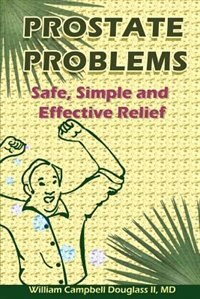 Prostate Problems: Safe, Simple, Effective Relief. by William Campbell Douglass