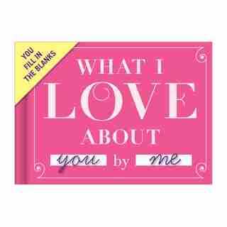Livre à remplir les espaces « What I Love About You »