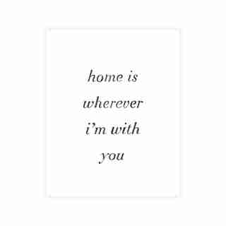 HOME IS WHEREVER I'M WITH YOU ART PRINT - 8" x 10"