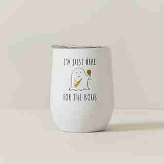 INSULATED WINE GLASS I'M JUST HERE FOR THE BOOS