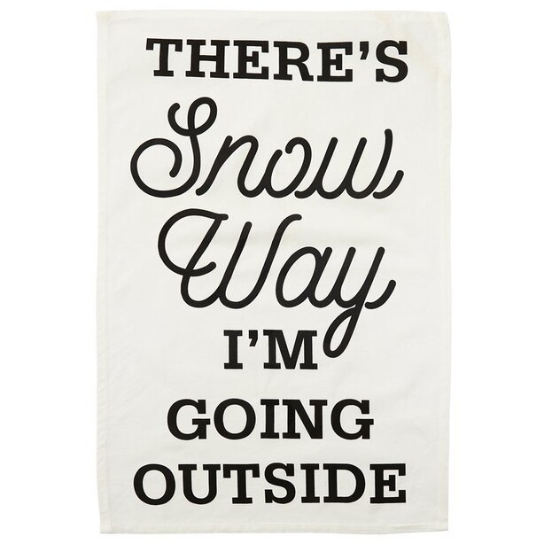 THERE'S SNOW WAY I'M GOING OUTSIDE TEA TOWEL