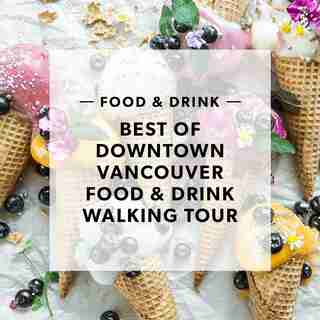 BEST OF DOWNTOWN VANCOUVER FOOD & DRINK WALKING TOUR