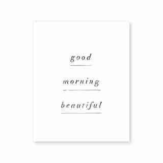 GOOD MORNING BEAUTIFUL ART PRINT - 8" X 10"