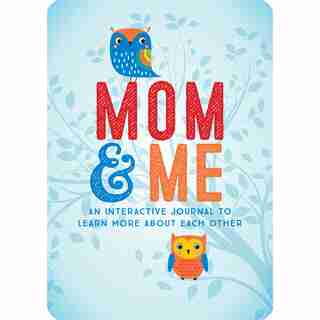 Mom and Me: An Interactive Journal to Learn More About Each Other