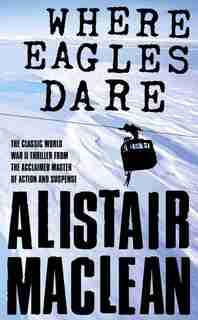 Where Eagles Dare de Alistair MacLean