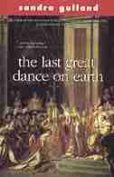 Last Great Dance on Earth by Sandra Gulland