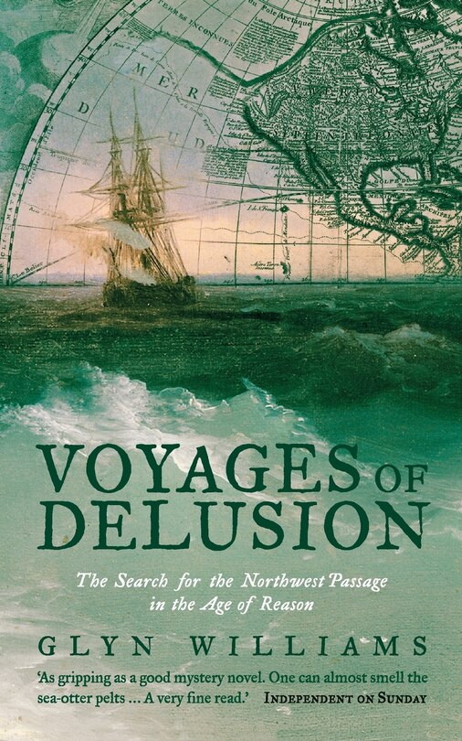 Voyages of Delusion: The Search for the North West Passage in the Age of Reason